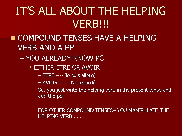 IT’S ALL ABOUT THE HELPING VERB!!! n COMPOUND TENSES HAVE A HELPING VERB AND