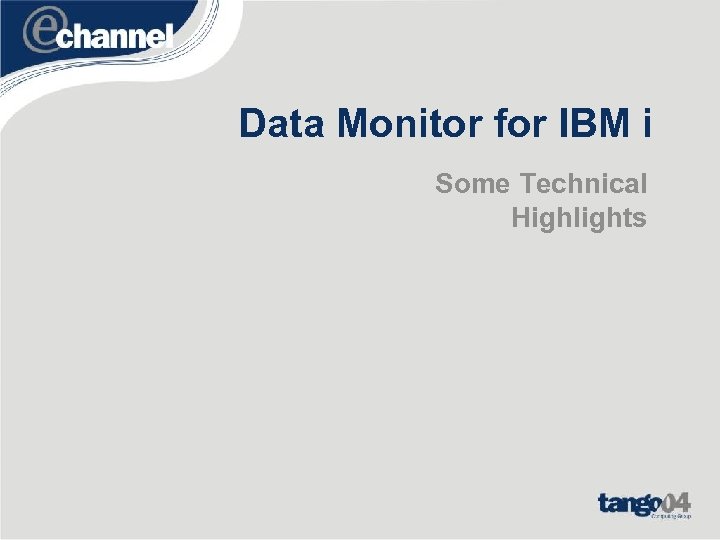 Data Monitor for IBM i Some Technical Highlights 
