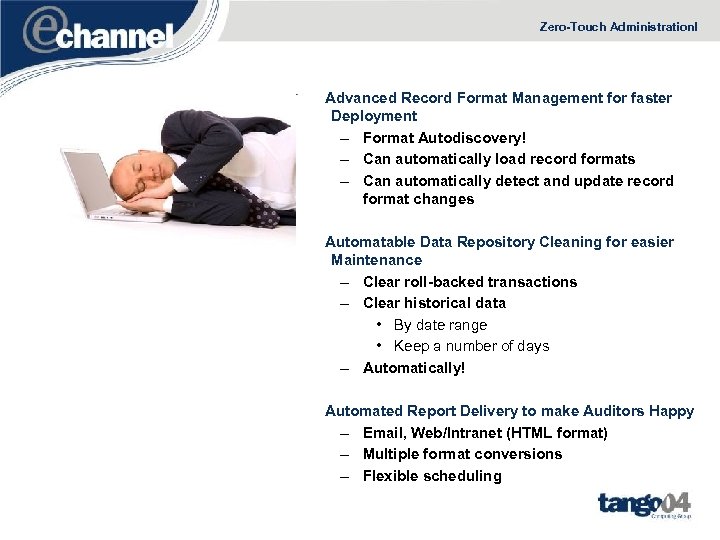 Zero-Touch Administration! Advanced Record Format Management for faster Deployment – Format Autodiscovery! – Can