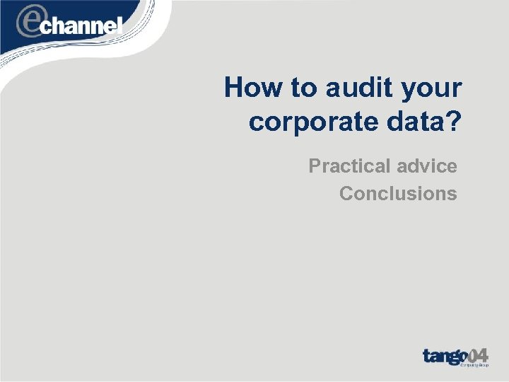 How to audit your corporate data? Practical advice Conclusions 