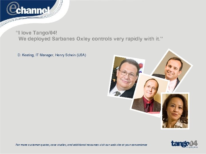 “I love Tango/04! We deployed Sarbanes Oxley controls very rapidly with it. ” D.