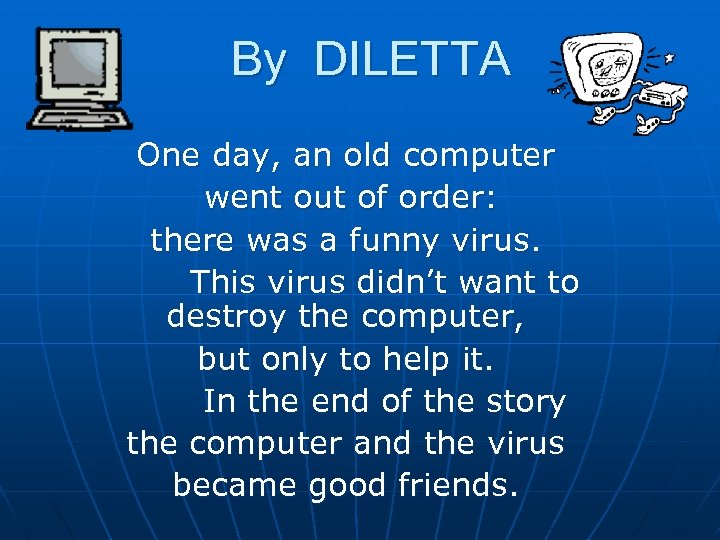 By DILETTA One day, an old computer went out of order: there was a