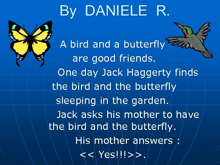 By DANIELE R. A bird and a butterfly are good friends. One day Jack