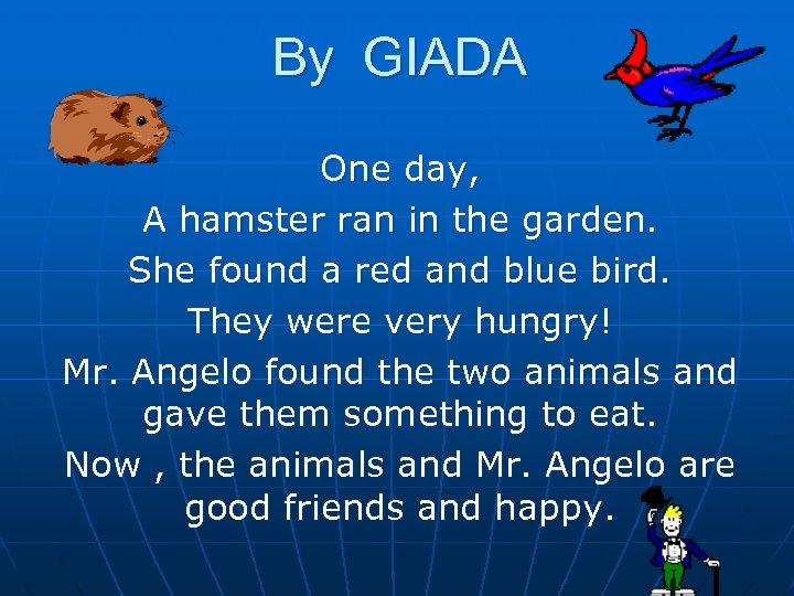By GIADA One day, A hamster ran in the garden. She found a red