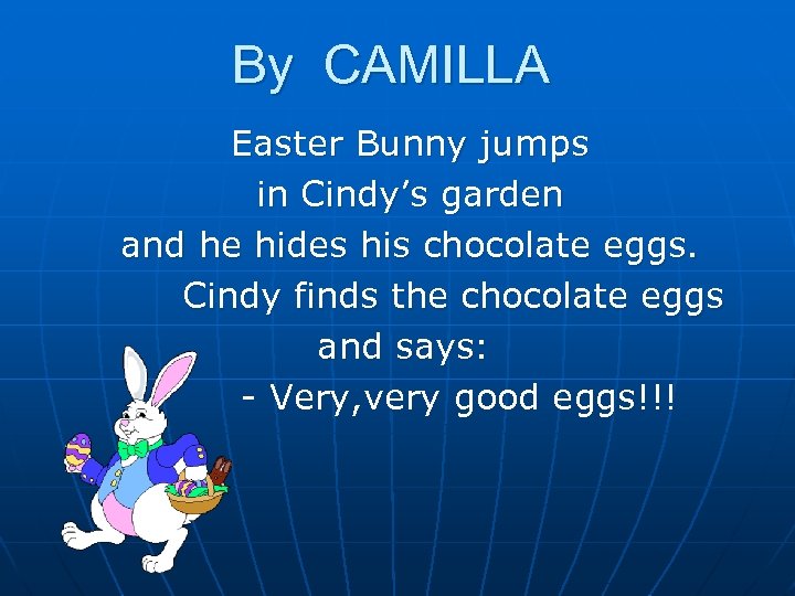 By CAMILLA Easter Bunny jumps in Cindy’s garden and he hides his chocolate eggs.
