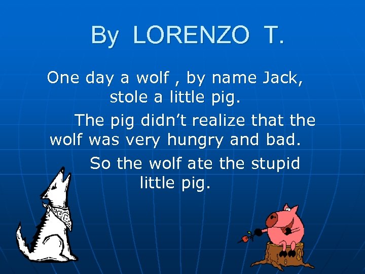By LORENZO T. One day a wolf , by name Jack, stole a little