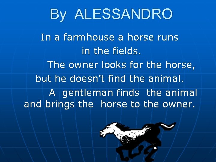 By ALESSANDRO In a farmhouse a horse runs in the fields. The owner looks
