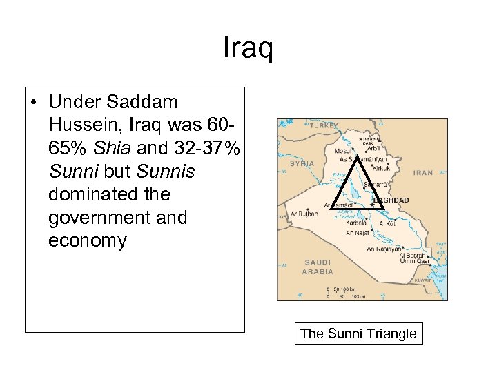 Iraq • Under Saddam Hussein, Iraq was 6065% Shia and 32 -37% Sunni but