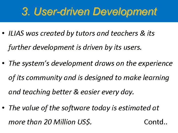 3. User-driven Development • ILIAS was created by tutors and teachers & its further