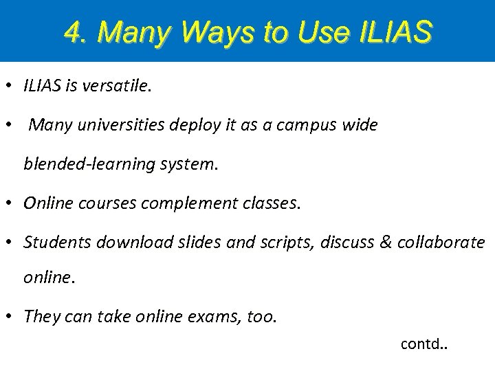 4. Many Ways to Use ILIAS • ILIAS is versatile. • Many universities deploy