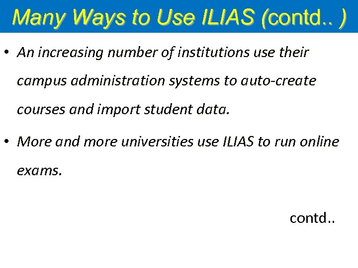 Many Ways to Use ILIAS (contd. . ) • An increasing number of institutions
