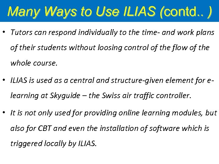 Many Ways to Use ILIAS (contd. . ) • Tutors can respond individually to
