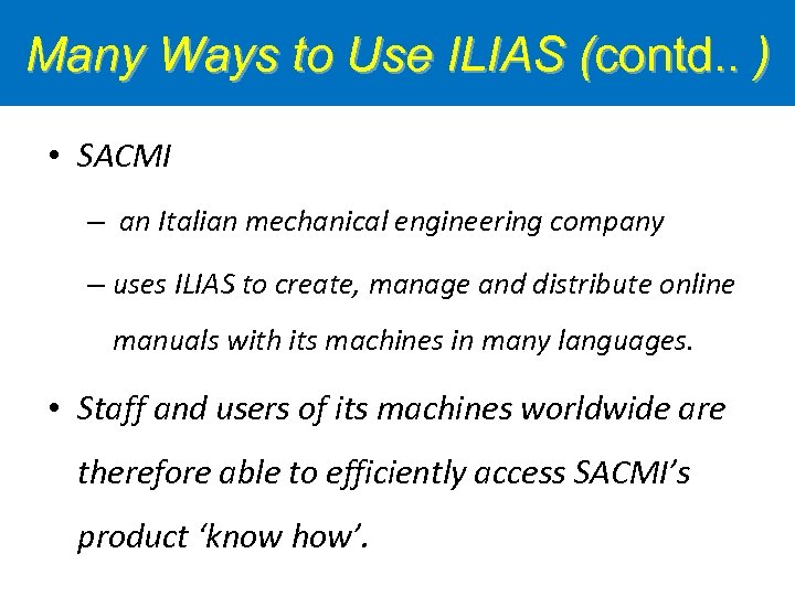 Many Ways to Use ILIAS (contd. . ) • SACMI – an Italian mechanical