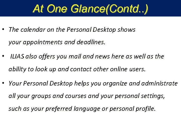At One Glance(Contd. . ) • The calendar on the Personal Desktop shows your