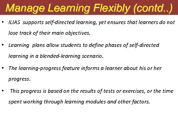 Manage Learning Flexibly (contd. . ) • ILIAS supports self-directed learning, yet ensures that