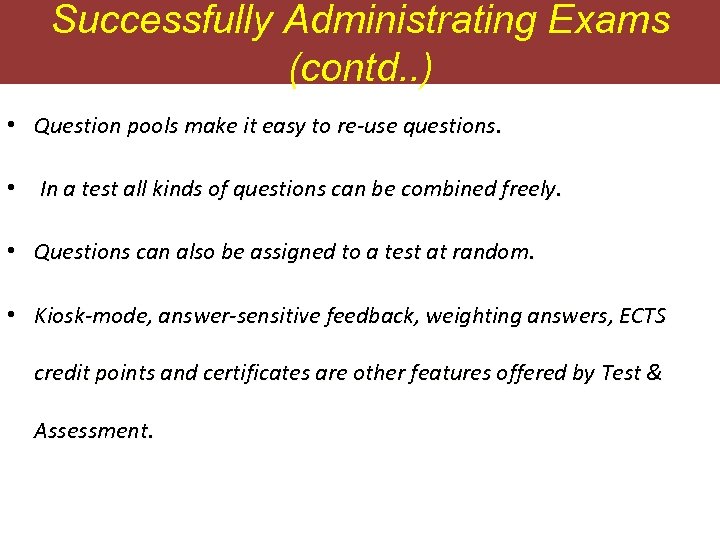 Successfully Administrating Exams (contd. . ) • Question pools make it easy to re-use