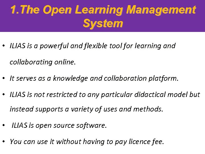 1. The Open Learning Management System • ILIAS is a powerful and flexible tool