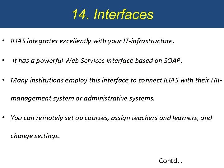 14. Interfaces • ILIAS integrates excellently with your IT-infrastructure. • It has a powerful