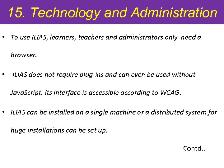 15. Technology and Administration • To use ILIAS, learners, teachers and administrators only need