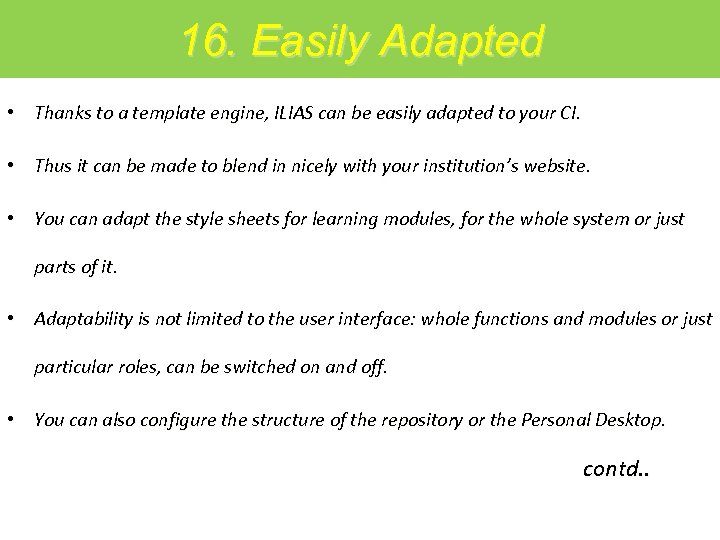 16. Easily Adapted • Thanks to a template engine, ILIAS can be easily adapted