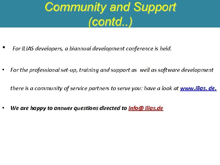Community and Support (contd. . ) • For ILIAS developers, a biannual development conference