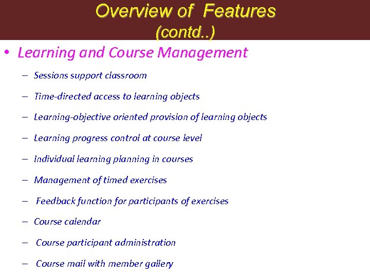 Overview of Features (contd. . ) • Learning and Course Management – Sessions support