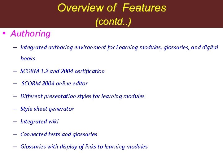 Overview of Features • Authoring (contd. . ) – Integrated authoring environment for Learning