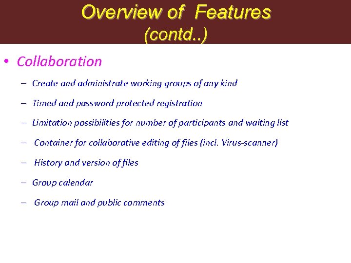 Overview of Features (contd. . ) • Collaboration – Create and administrate working groups