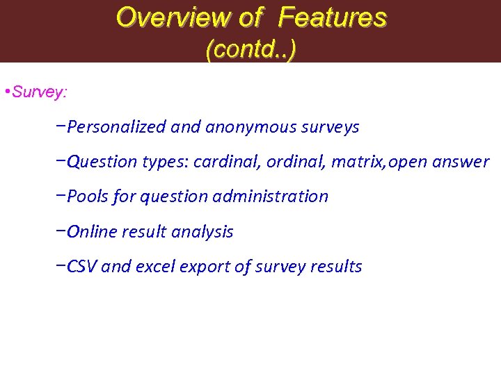Overview of Features (contd. . ) • Survey: −Personalized anonymous surveys −Question types: cardinal,