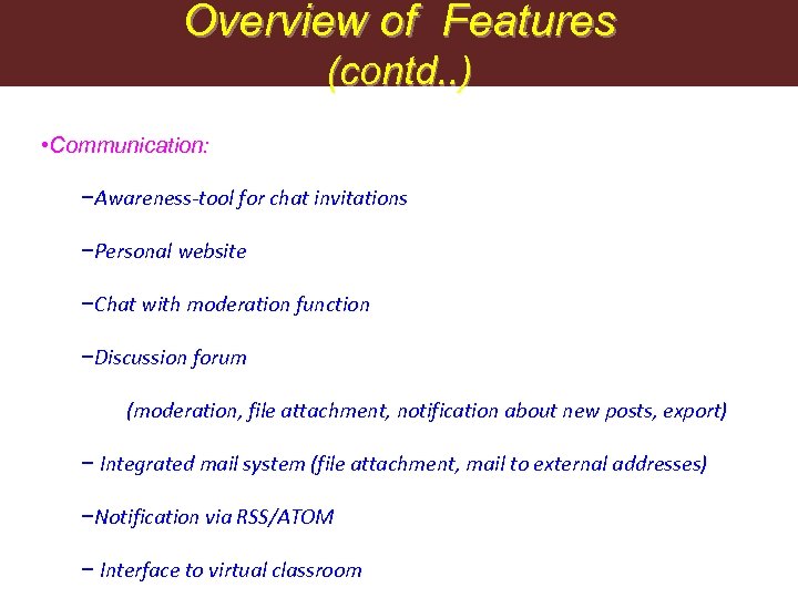 Overview of Features (contd. . ) • Communication: −Awareness-tool for chat invitations −Personal website