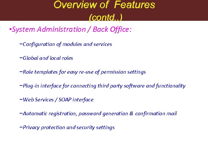 Overview of Features (contd. . ) • System Administration / Back Office: −Configuration of