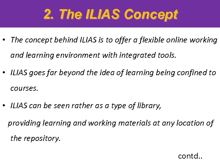 2. The ILIAS Concept • The concept behind ILIAS is to offer a flexible