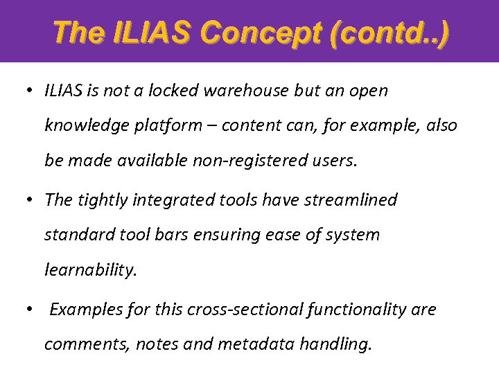 The ILIAS Concept (contd. . ) • ILIAS is not a locked warehouse but