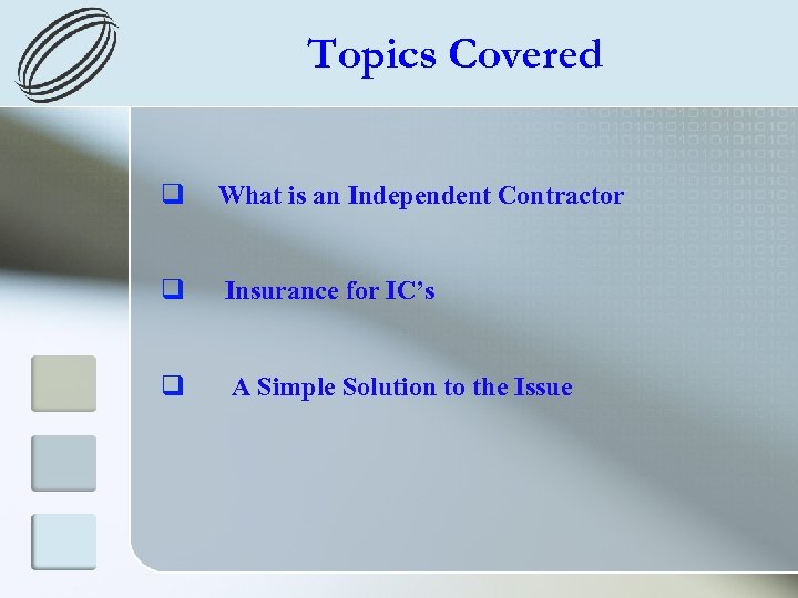 Topics Covered q What is an Independent Contractor q Insurance for IC’s q A