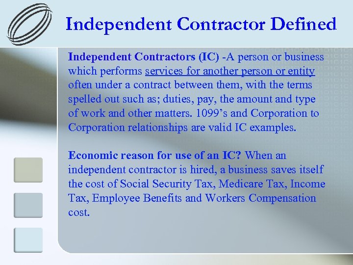 Independent Contractor Defined Independent Contractors (IC) -A person or business which performs services for