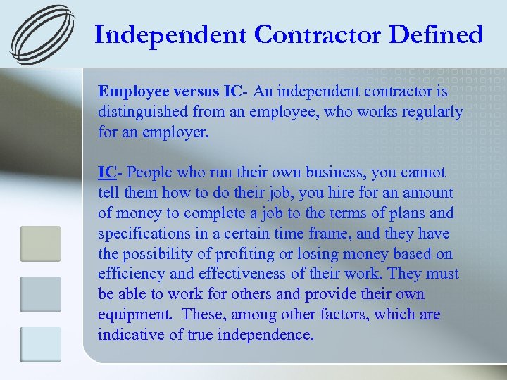 Independent Contractor Defined Employee versus IC- An independent contractor is distinguished from an employee,