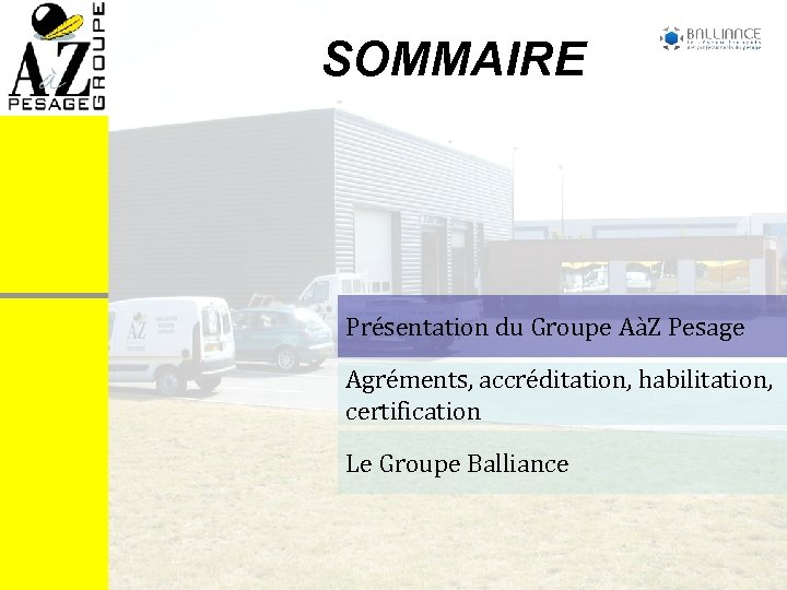 SOMMAIRE Présentation du Groupe AàZ Pesage Agréments, accréditation, habilitation, certification Le Groupe Balliance 