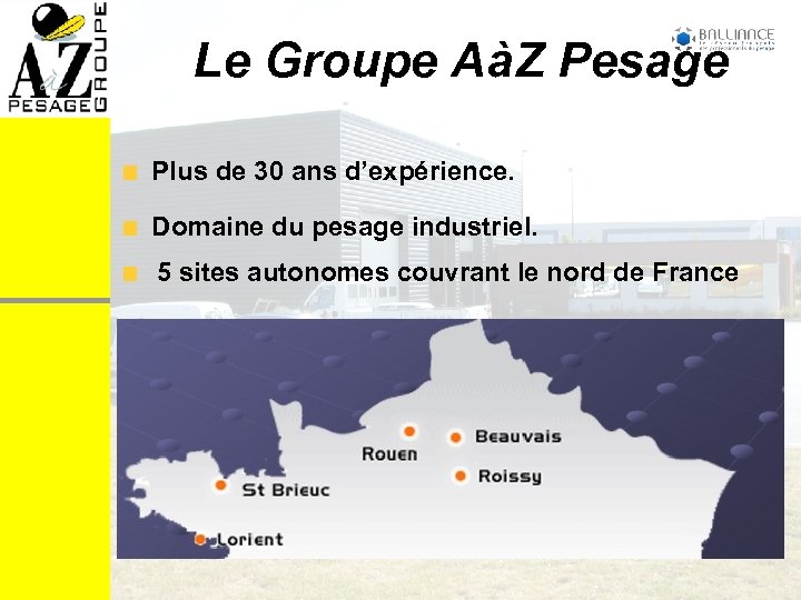 Le Groupe AàZ Pesage Plus de 30 ans d’expérience. Domaine du pesage industriel. 5