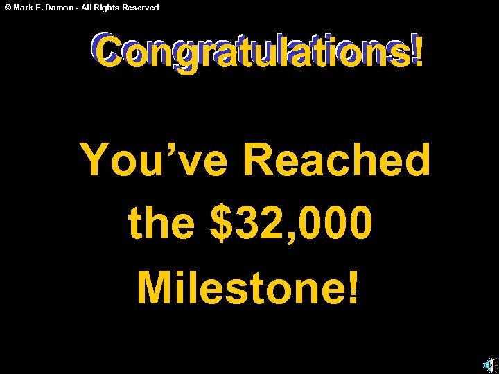 © Mark E. Damon - All Rights Reserved Congratulations! You’ve Reached the $32, 000