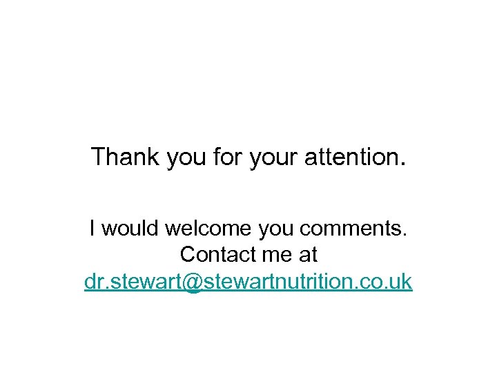 Thank you for your attention. I would welcome you comments. Contact me at dr.