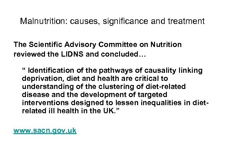 Malnutrition: causes, significance and treatment The Scientific Advisory Committee on Nutrition reviewed the LIDNS