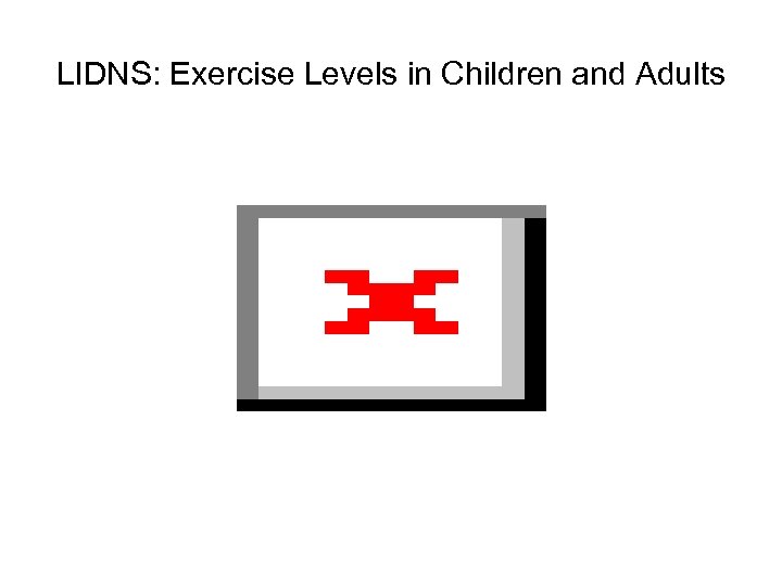 LIDNS: Exercise Levels in Children and Adults 