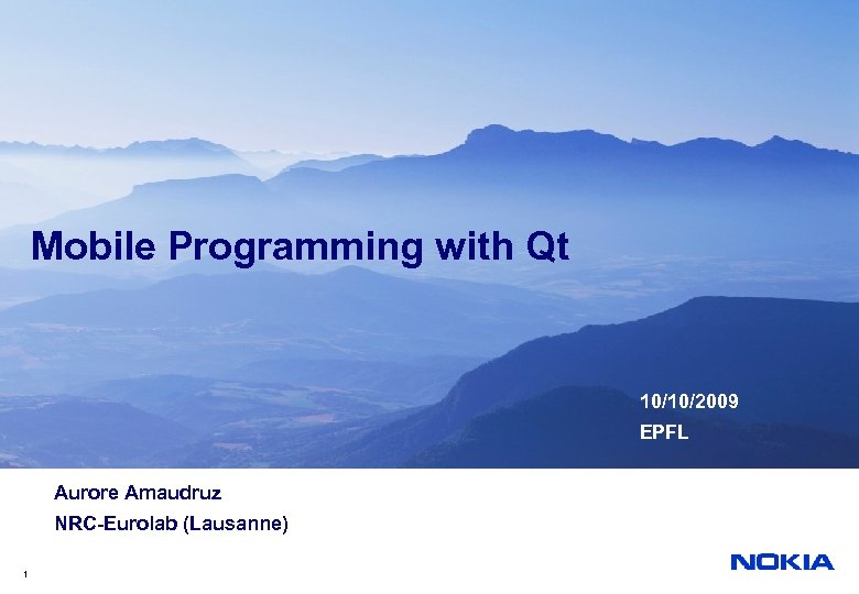 Mobile Programming with Qt 10/10/2009 EPFL Aurore Amaudruz NRC-Eurolab (Lausanne) 1 