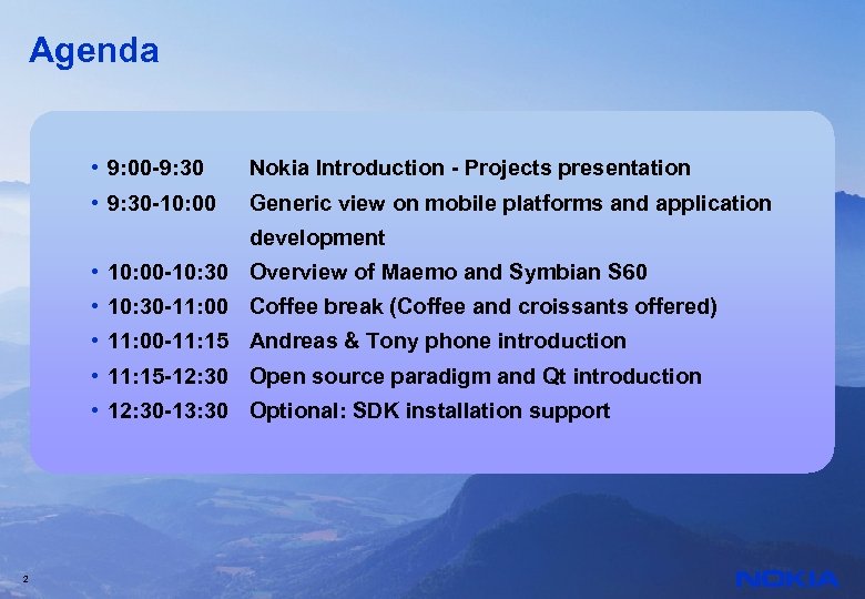 Agenda • 9: 00 -9: 30 Nokia Introduction - Projects presentation • 9: 30