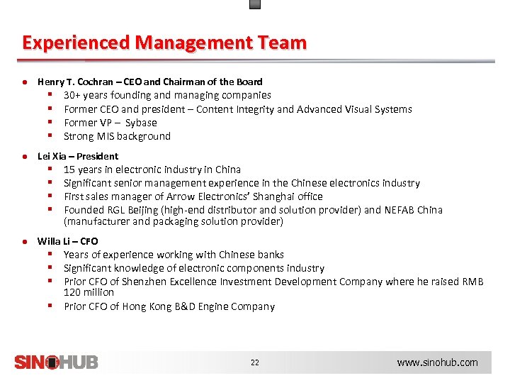 Experienced Management Team ● Henry T. Cochran – CEO and Chairman of the Board