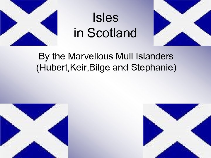 Isles in Scotland By the Marvellous Mull Islanders (Hubert, Keir, Bilge and Stephanie) 