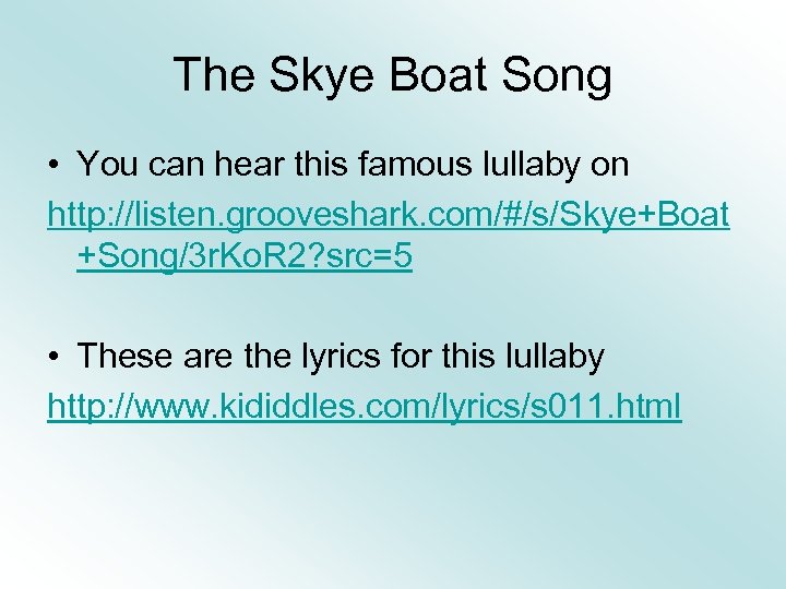 The Skye Boat Song • You can hear this famous lullaby on http: //listen.