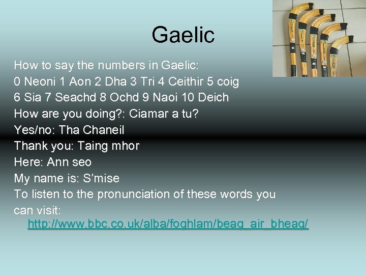 Gaelic How to say the numbers in Gaelic: 0 Neoni 1 Aon 2 Dha
