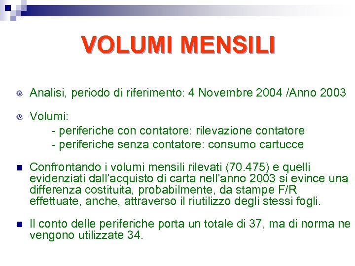 VOLUMI MENSILI Analisi, periodo di riferimento: 4 Novembre 2004 /Anno 2003 Volumi: - periferiche