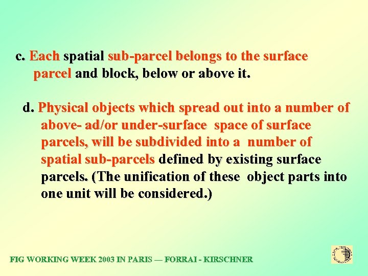 c. Each spatial sub-parcel belongs to the surface parcel and block, below or above